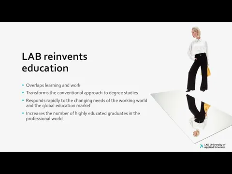 LAB reinvents education Overlaps learning and work Transforms the conventional
