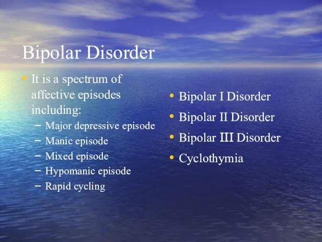 Bipolar Disorder It is a spectrum of affective episodes including: