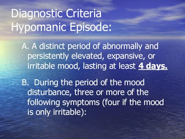 Diagnostic Criteria Hypomanic Episode: A. A distinct period of abnormally