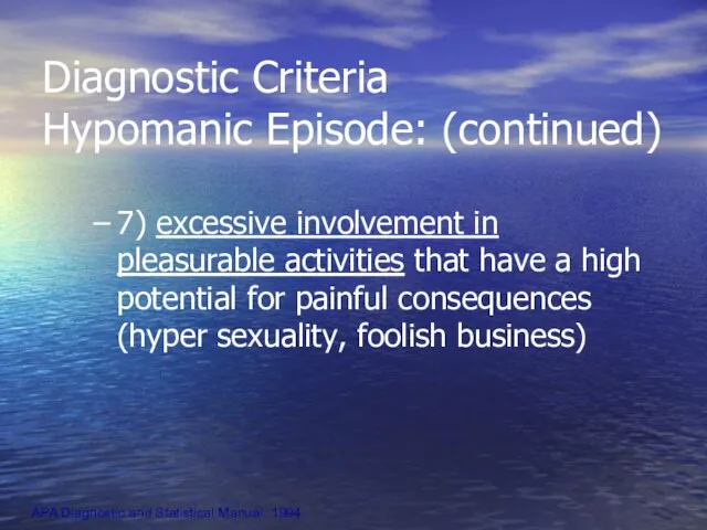 Diagnostic Criteria Hypomanic Episode: (continued) 7) excessive involvement in pleasurable