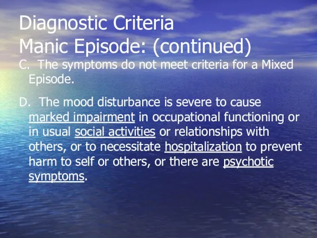 Diagnostic Criteria Manic Episode: (continued) C. The symptoms do not