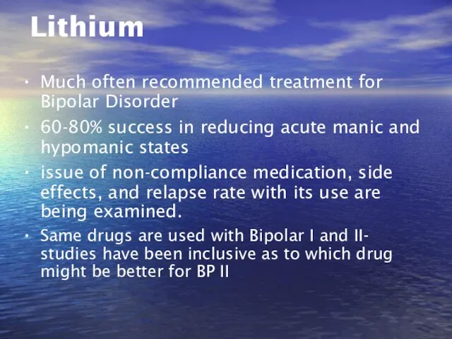 Lithium Much often recommended treatment for Bipolar Disorder 60-80% success
