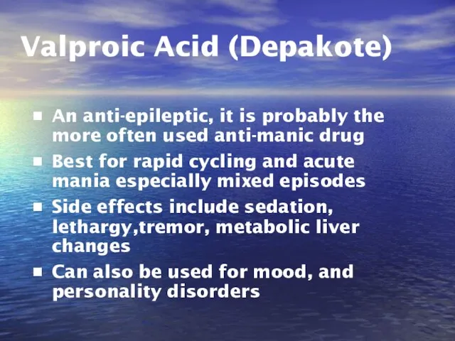 Valproic Acid (Depakote) An anti-epileptic, it is probably the more