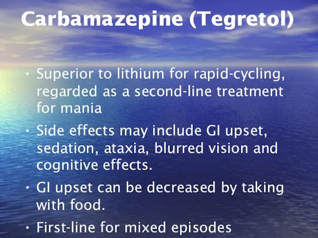 Carbamazepine (Tegretol) Superior to lithium for rapid-cycling, regarded as a