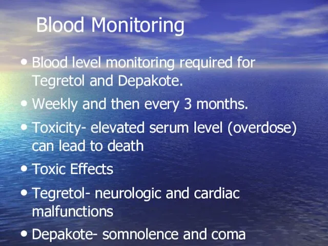 Blood Monitoring Blood level monitoring required for Tegretol and Depakote.