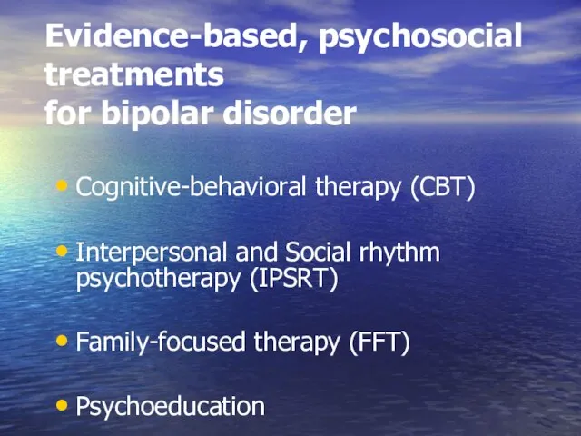 Evidence-based, psychosocial treatments for bipolar disorder Cognitive-behavioral therapy (CBT) Interpersonal