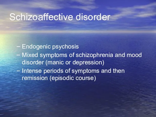 Schizoaffective disorder Endogenic psychosis Mixed symptoms of schizophrenia and mood