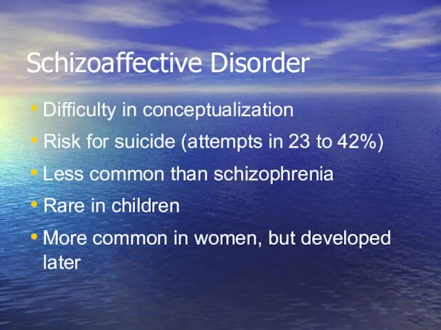 Schizoaffective Disorder Difficulty in conceptualization Risk for suicide (attempts in