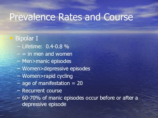 Prevalence Rates and Course Bipolar I Lifetime: 0.4-0.8 % =