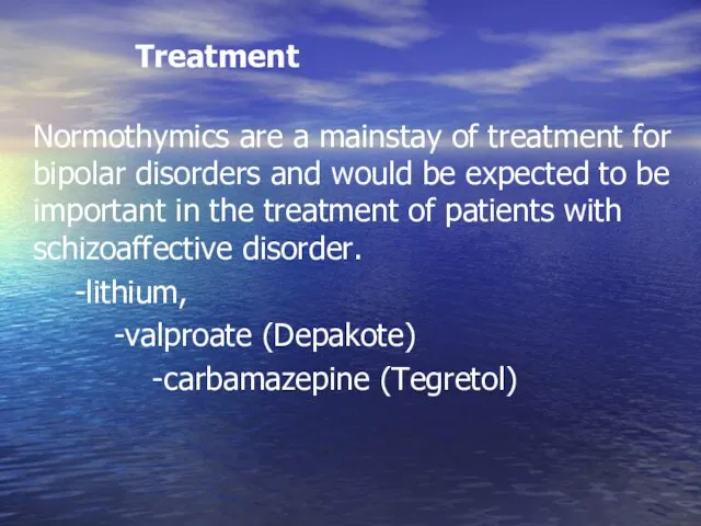 Treatment Normothymics are a mainstay of treatment for bipolar disorders