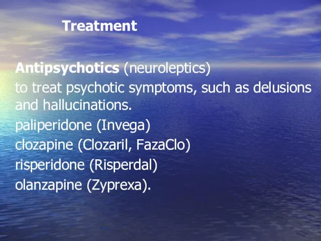 Treatment Antipsychotics (neuroleptics) to treat psychotic symptoms, such as delusions