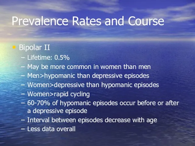 Prevalence Rates and Course Bipolar II Lifetime: 0.5% May be