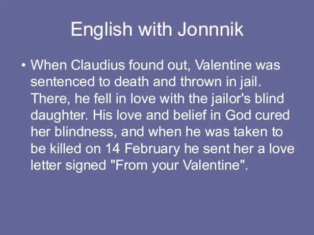 English with Jonnnik When Claudius found out, Valentine was sentenced