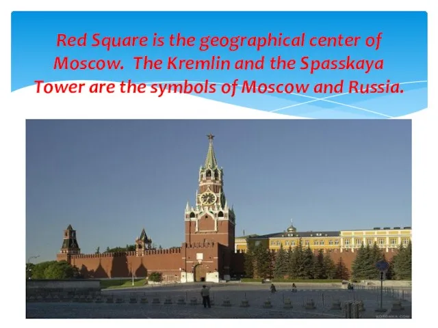 Red Square is the geographical center of Moscow. The Kremlin