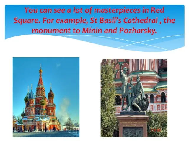 You can see a lot of masterpieces in Red Square.