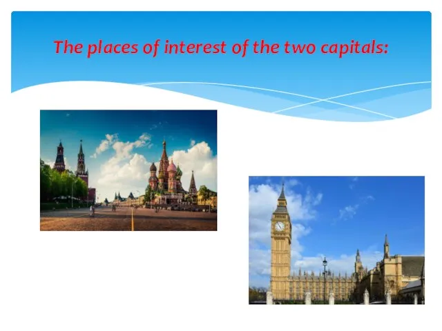 The places of interest of the two capitals: