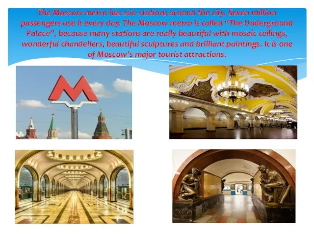 The Moscow metro has 200 stations around the city. Seven