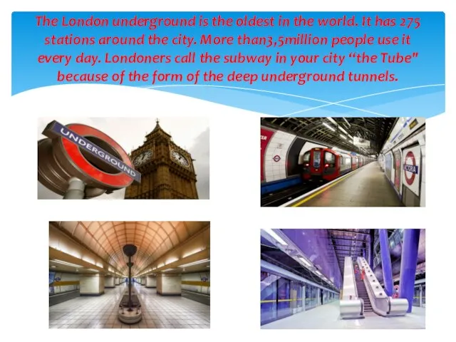 The London underground is the oldest in the world. It
