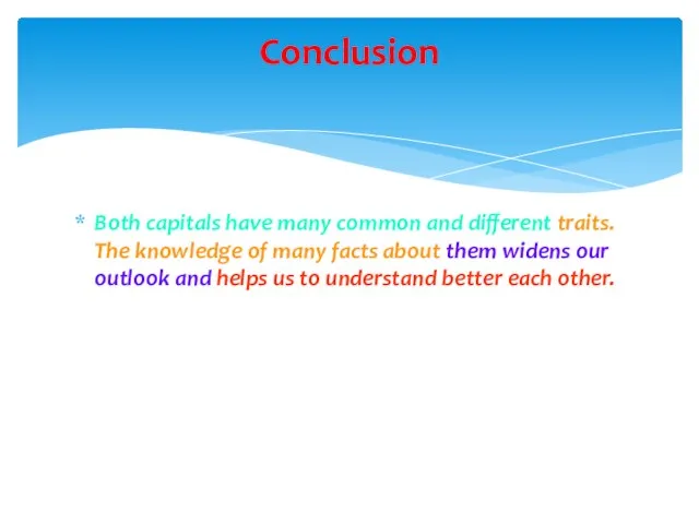 Both capitals have many common and different traits. The knowledge