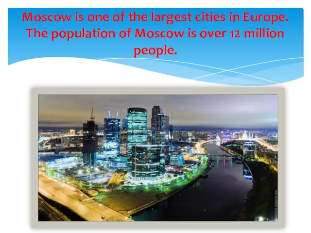 Moscow is one of the largest cities in Europe. The