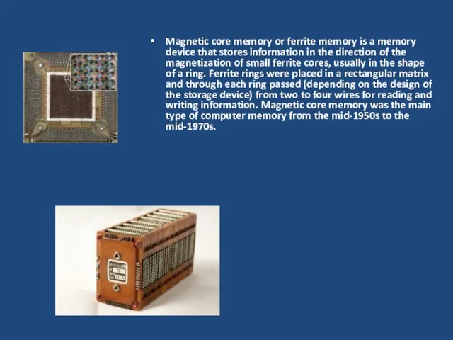 Magnetic core memory or ferrite memory is a memory device