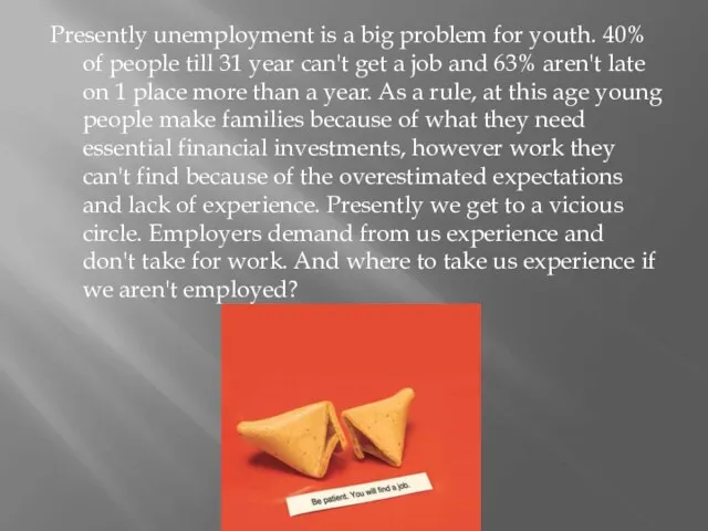 Presently unemployment is a big problem for youth. 40% of people till 31