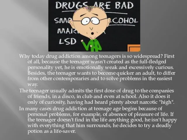 Why today drug addiction among teenagers is so widespread? First of all, because