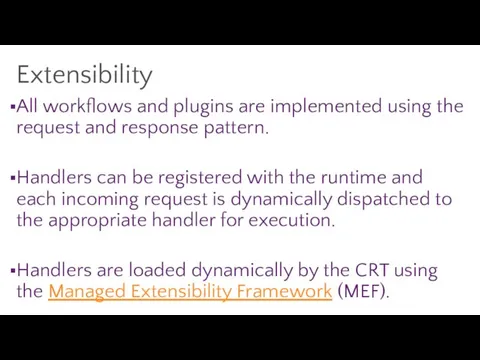 Extensibility All workflows and plugins are implemented using the request