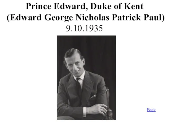 Prince Edward, Duke of Kent (Edward George Nicholas Patrick Paul) 9.10.1935 Back