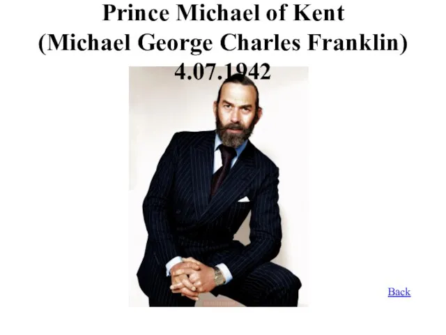 Prince Michael of Kent (Michael George Charles Franklin) 4.07.1942 Back