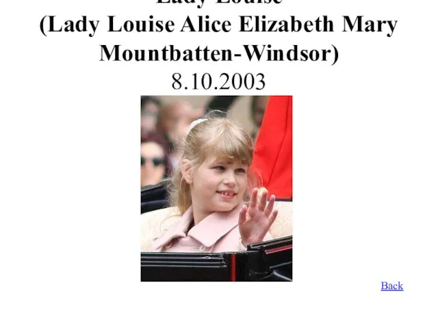 Lady Louise (Lady Louise Alice Elizabeth Mary Mountbatten-Windsor) 8.10.2003 Back