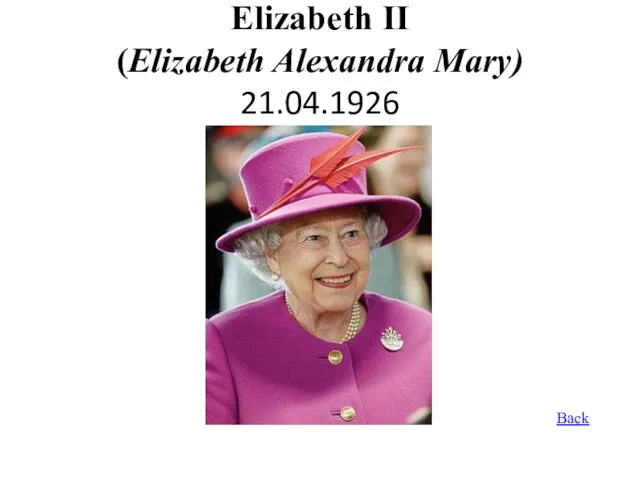 Elizabeth II (Elizabeth Alexandra Mary) 21.04.1926 Back