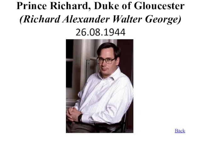 Prince Richard, Duke of Gloucester (Richard Alexander Walter George) 26.08.1944 Back