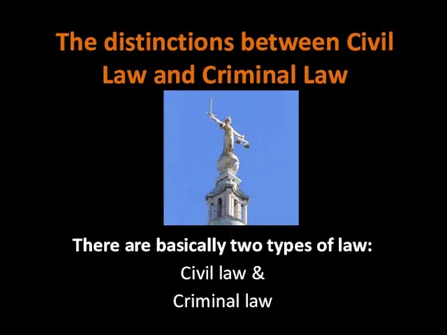 The distinctions between Civil Law and Criminal Law There are