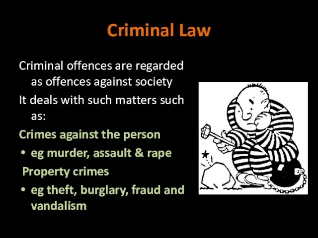 Criminal Law Criminal offences are regarded as offences against society