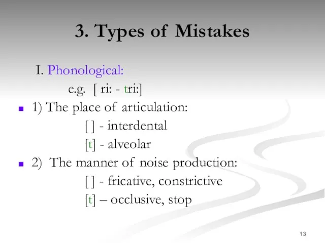 3. Types of Mistakes I. Phonological: e.g. [ri: - tri:]
