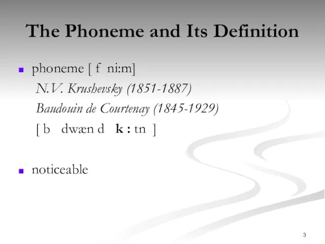 The Phoneme and Its Definition phoneme [fni:m] N.V. Krushevsky (1851-1887)