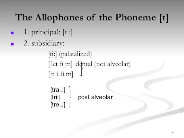 The Allophones of the Phoneme [t] 1. principal: [t:] 2.