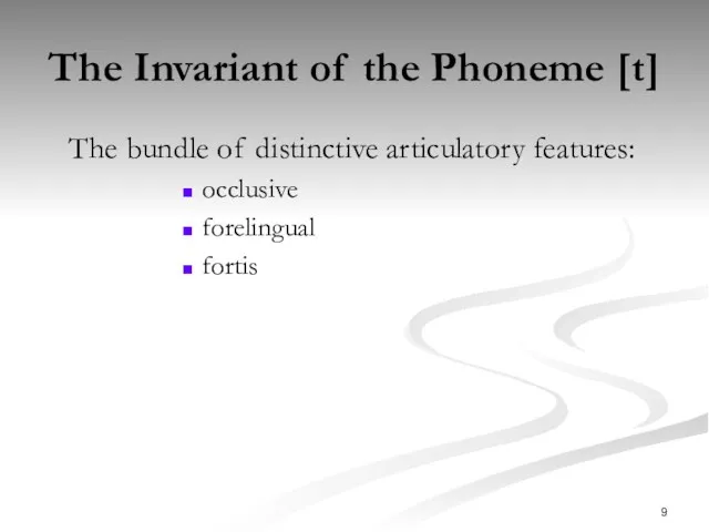 The Invariant of the Phoneme [t] The bundle of distinctive articulatory features: occlusive forelingual fortis