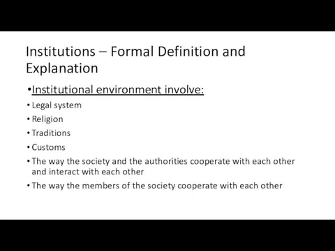 Institutions – Formal Definition and Explanation Institutional environment involve: Legal