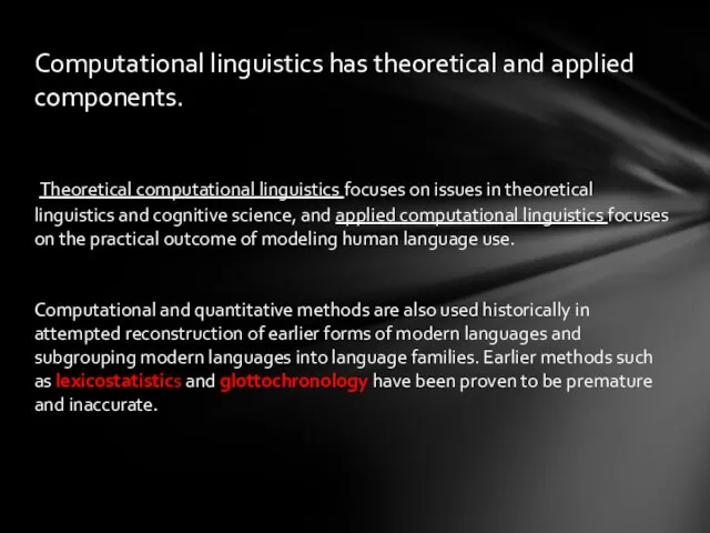 Computational linguistics has theoretical and applied components. Theoretical computational linguistics