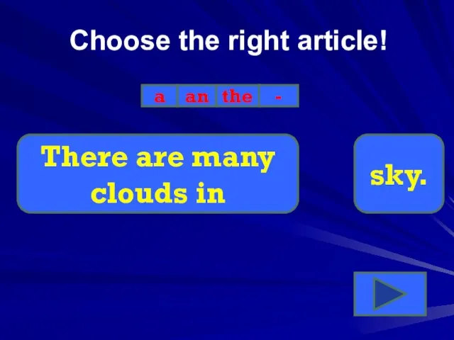 Choose the right article! a an the - There are many clouds in sky.