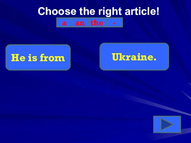 Choose the right article! a an the - He is from Ukraine.