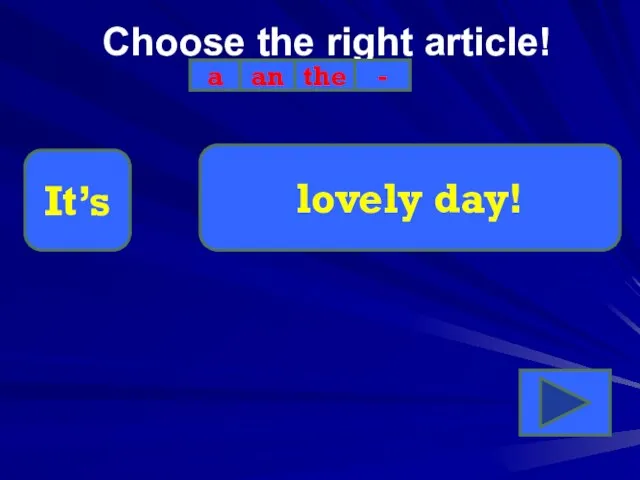 Choose the right article! a an the - It’s lovely day!