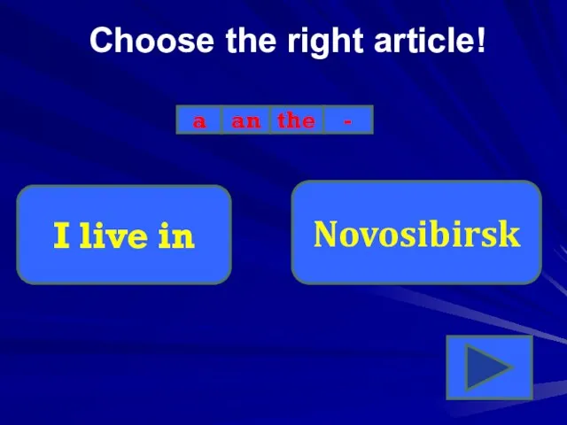 Choose the right article! a an the - I live in Novosibirsk