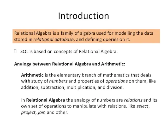 Introduction Relational Algebra is a family of algebra used for