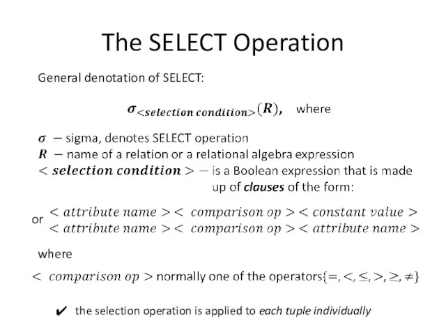 The SELECT Operation General denotation of SELECT: or the selection