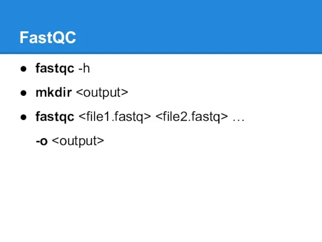 FastQC fastqc -h mkdir fastqc … -o