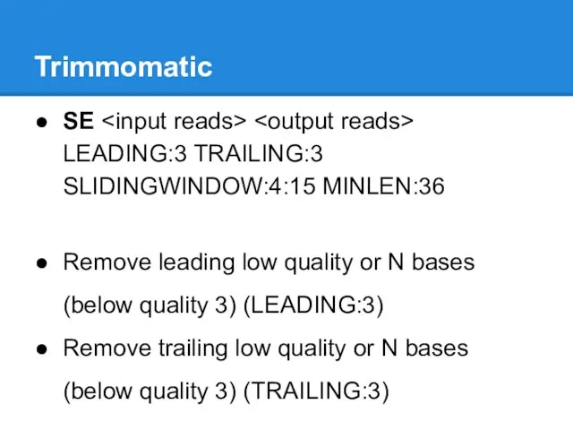 Trimmomatic SE LEADING:3 TRAILING:3 SLIDINGWINDOW:4:15 MINLEN:36 Remove leading low quality