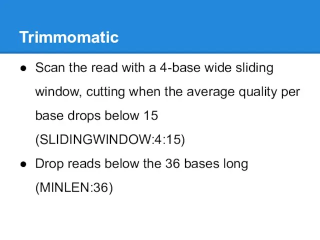 Trimmomatic Scan the read with a 4-base wide sliding window,